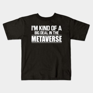 Metaverse - I'm kind of a big deal in the metaverse w Kids T-Shirt